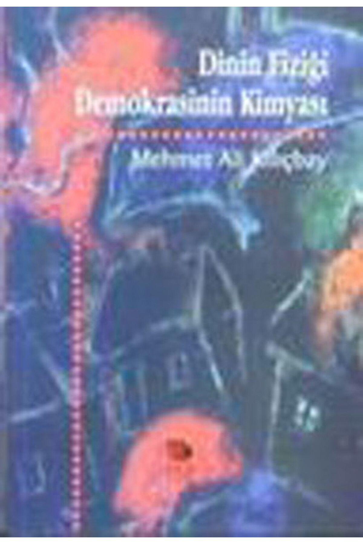 İmge Kitabevi Yayınları Dinin Fiziği Demokrasinin Kimyası