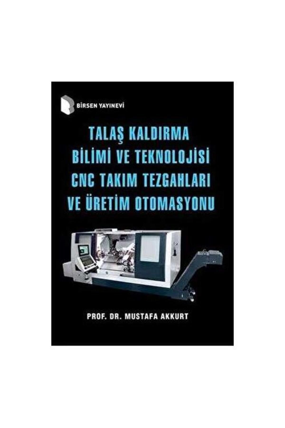 Birsen Yayınevi Talaş Kaldırma Bilimi ve Teknolojisi CNC Takım Tezgahları ve Üretim Otomasyonu /