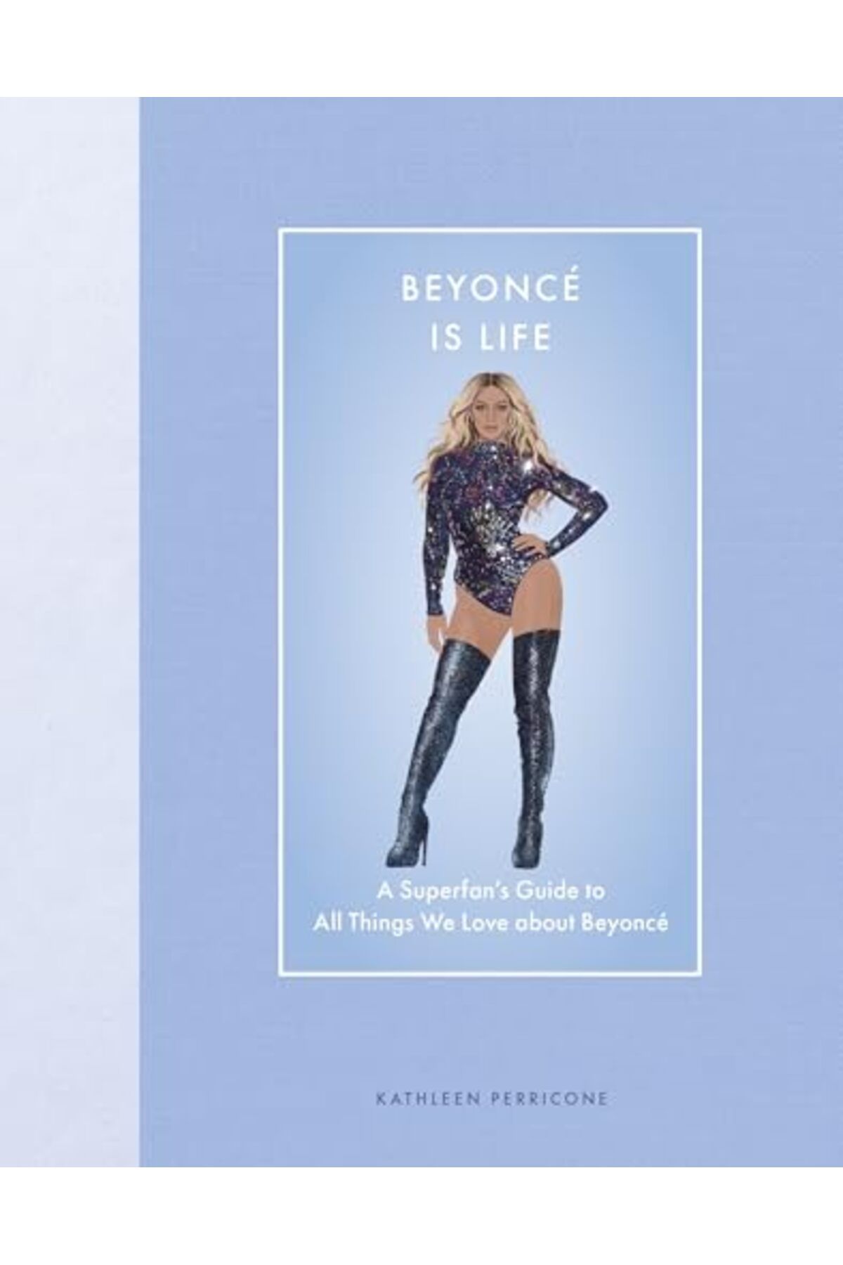 Epic Ink Books-Beyonce Is Life: A Superfan's Guide to All Things We Love about Beyonce 1