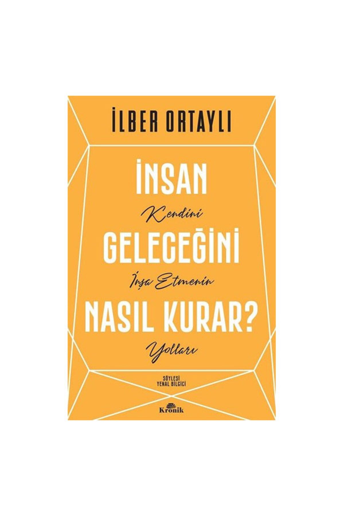 Kronik Kitap İnsan Geleceğini Nasıl Kurar? Ilber Ortaylı