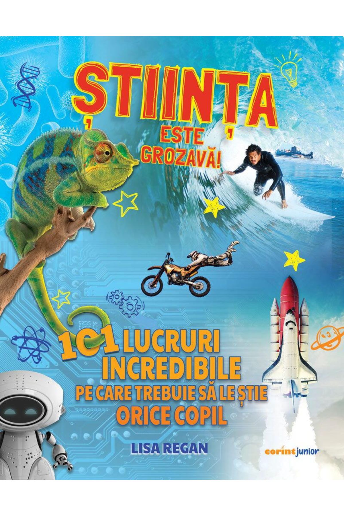 Corint Stiinta Este Grozava! 101 Lucruri Incredibile Pe Care Trebuie Sa Le Stie Orice Copil - Lisa Regan - One Size