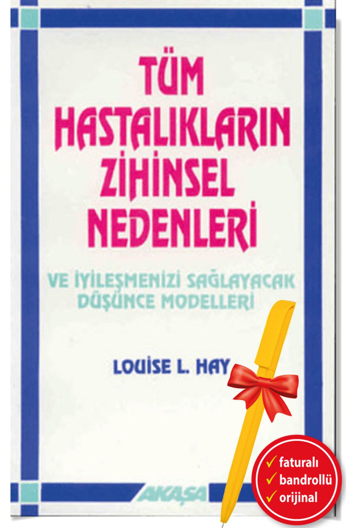 Akaşa Yayınları Alfa Kalem+ Tüm Hastalıkların Zihinsel Nedenleri-yeni kitap-( LOUİSE L. HAY)- Akaşa- Sağlık