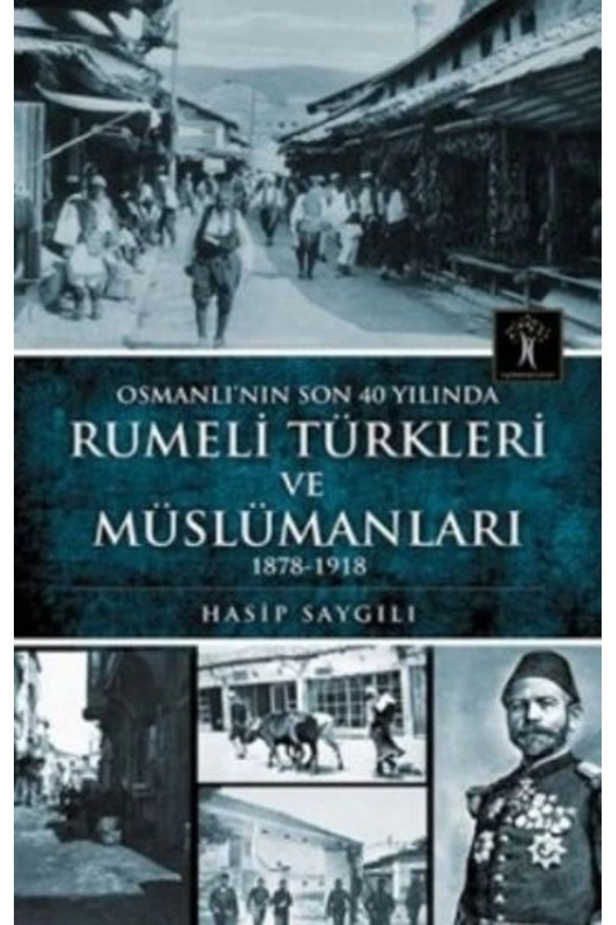 İlgi Kültür Sanat Yayıncılık Osmanlı'nın Son 40 Yılında Rumeli Türkleri ve Müslümanları