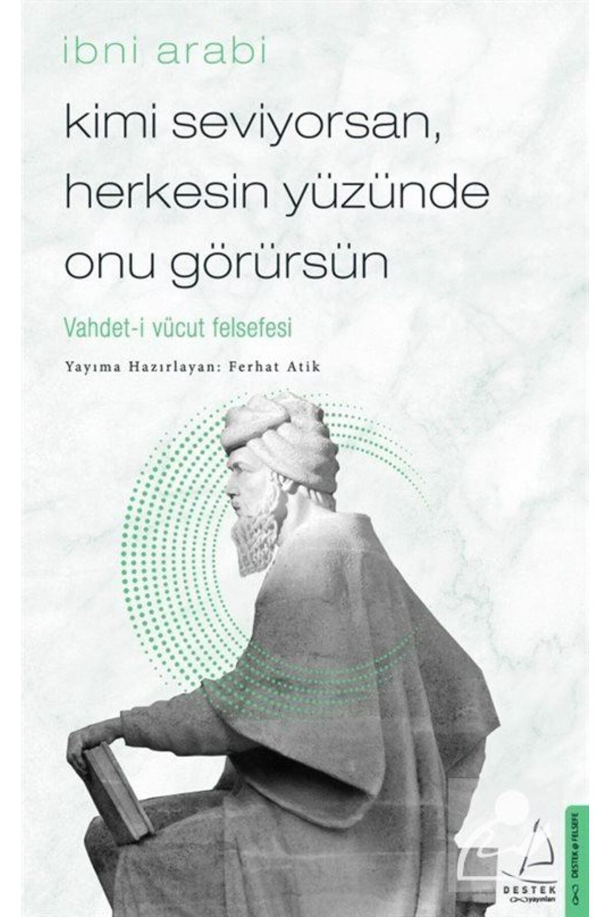 Destek Yayınları Kimi Seviyorsan, Herkesin Yüzünde Onu Görürsün & Vahdet-i Vücut Felsefesi