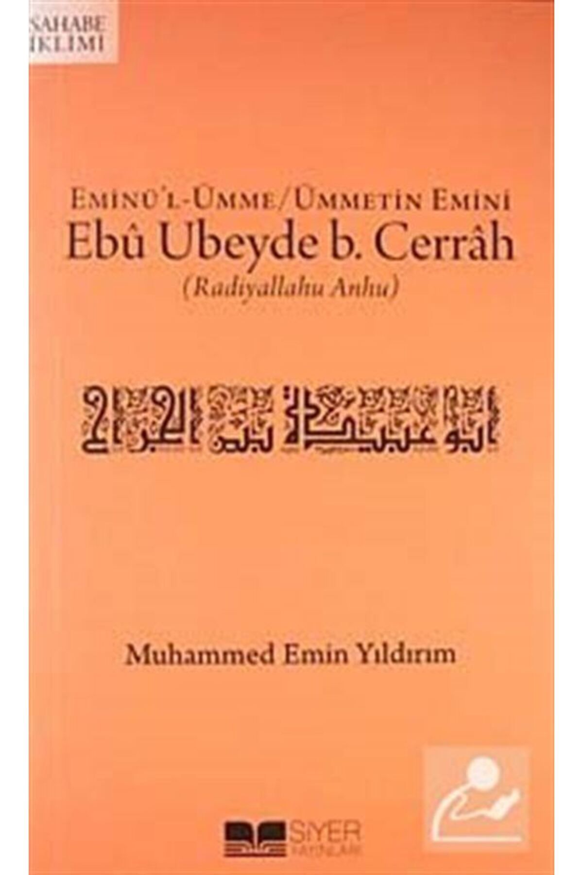 Siyer Yayınları Eminü'l-ümme/ümmetin Emini Ebu Ubeyde B. Cerrah (r.a.)