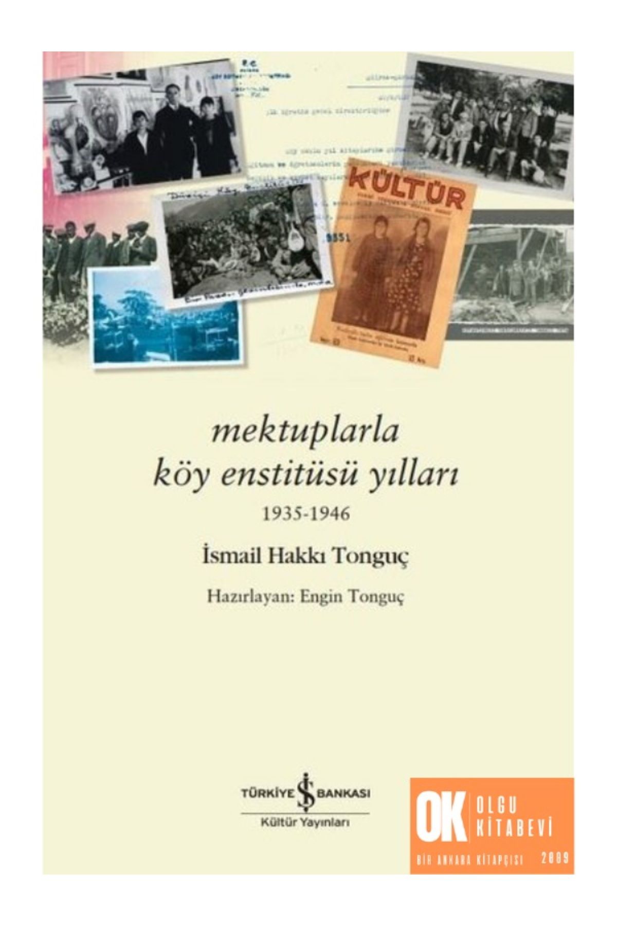 TÜRKİYE İŞ BANKASI KÜLTÜR YAYINLARI Mektuplarla Köy Enstitüsü Yılları 1935-1946 / İsmail Hakkı Tonguç / OLGU KİTABEVİ