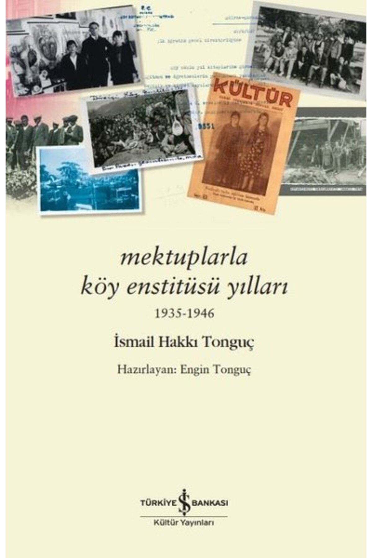 TÜRKİYE İŞ BANKASI KÜLTÜR YAYINLARI Mektuplarla Köy Enstitüsü Yılları 1935 - 1946