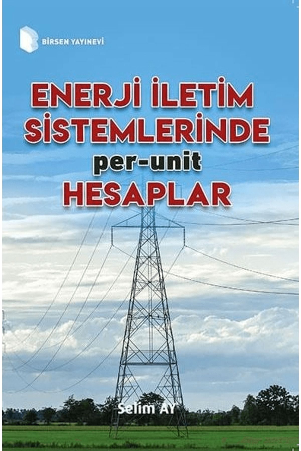 Birsen Yayınevi Enerji İletim Sistemlerinde Per-Unit Hesaplamalar / Selim Ay / Birsen Yayınevi / 9789755117485