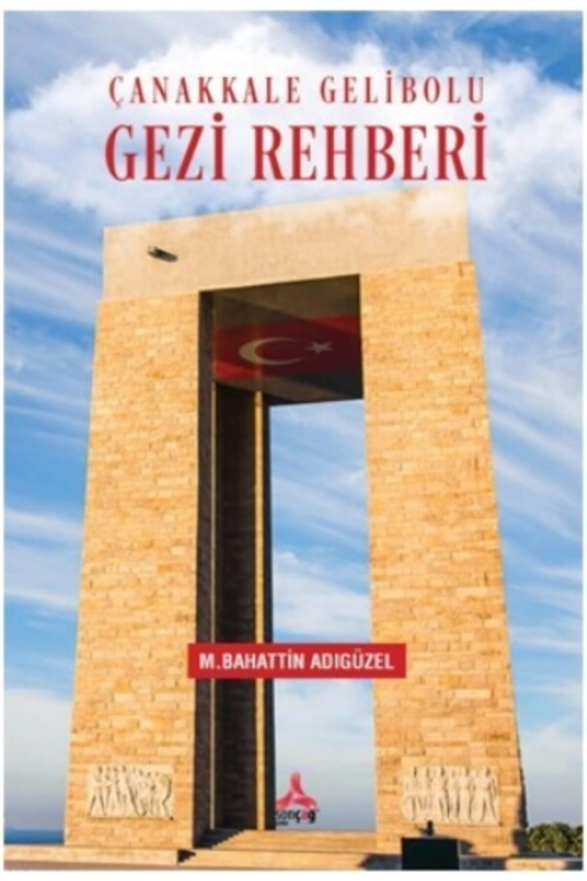 Çanakkale Gelibolu Gezi Rehberi / Sonçağ Yayınları / Mehmet Bahattin Adıgüzel