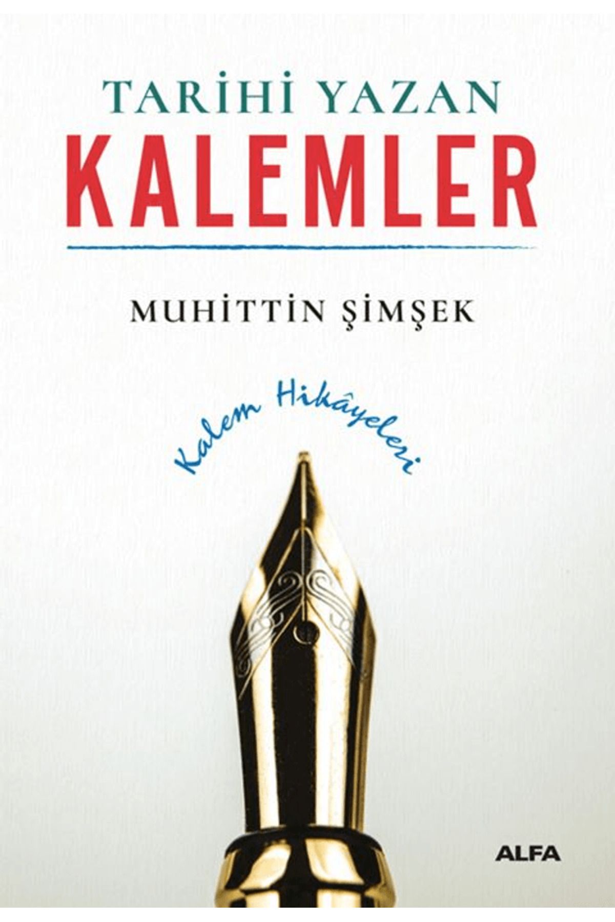 Alfa Yayınları Tarihi Yazan Kalemler / Muhittin Şimşek / Alfa Yayınları / 9786253891602