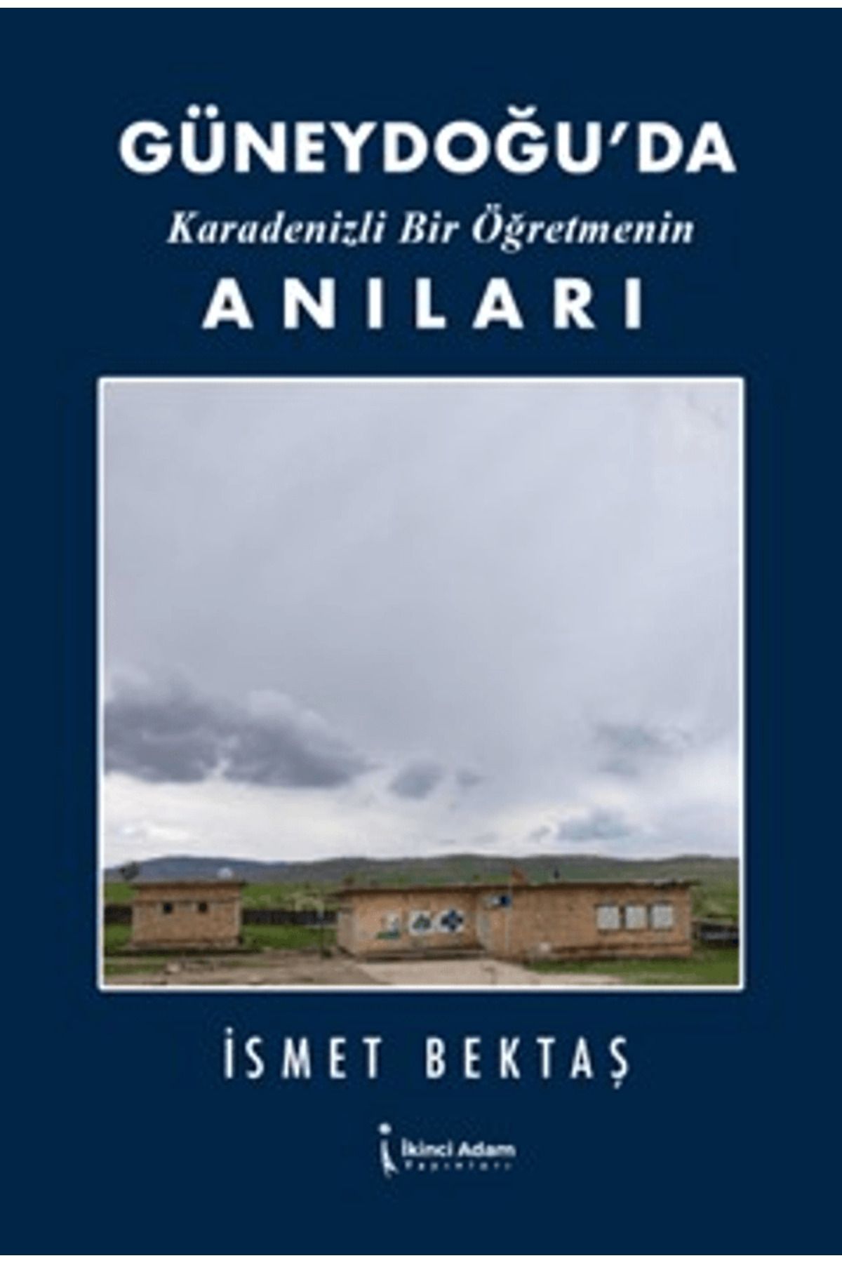 İkinci Adam Yayınları Güneydoğu’da Karadenizli Bir Öğretmenin Anıları / İkinci Adam Yayınları / 9786253734961