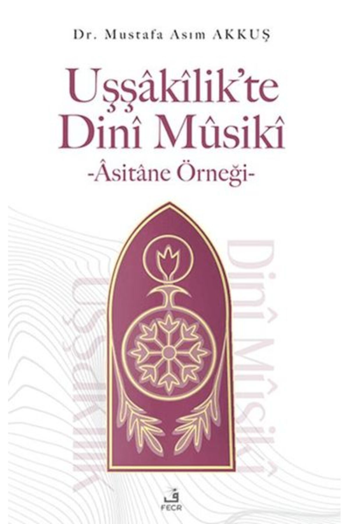 Destek Yayınları Uşşakilik’te Dini Musiki - Asitane Örneği