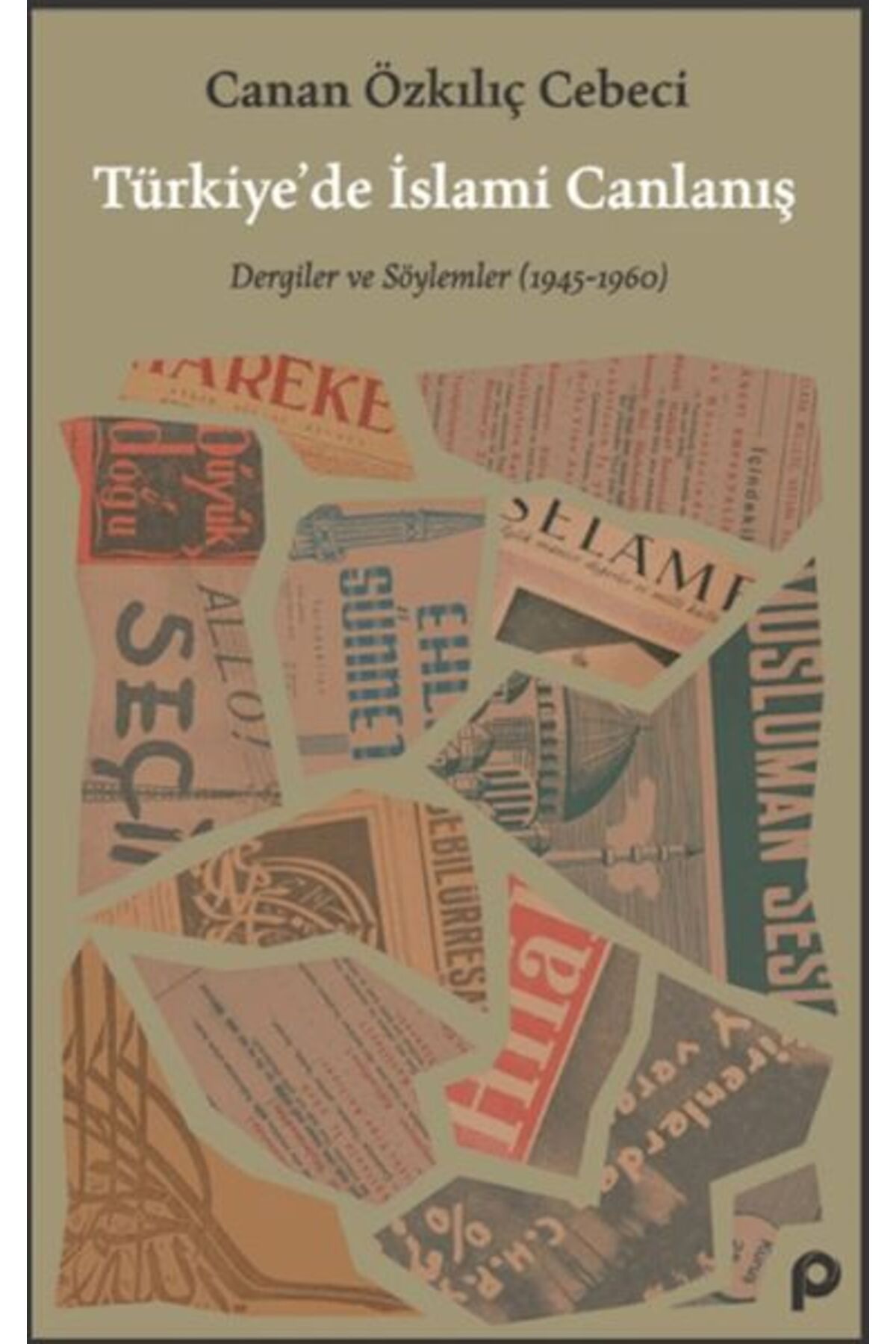 Pınar Yayınları Türkiye’de İslami Canlanış Eser Alt Başlık: Dergiler ve Söylemler (1945- 1960)