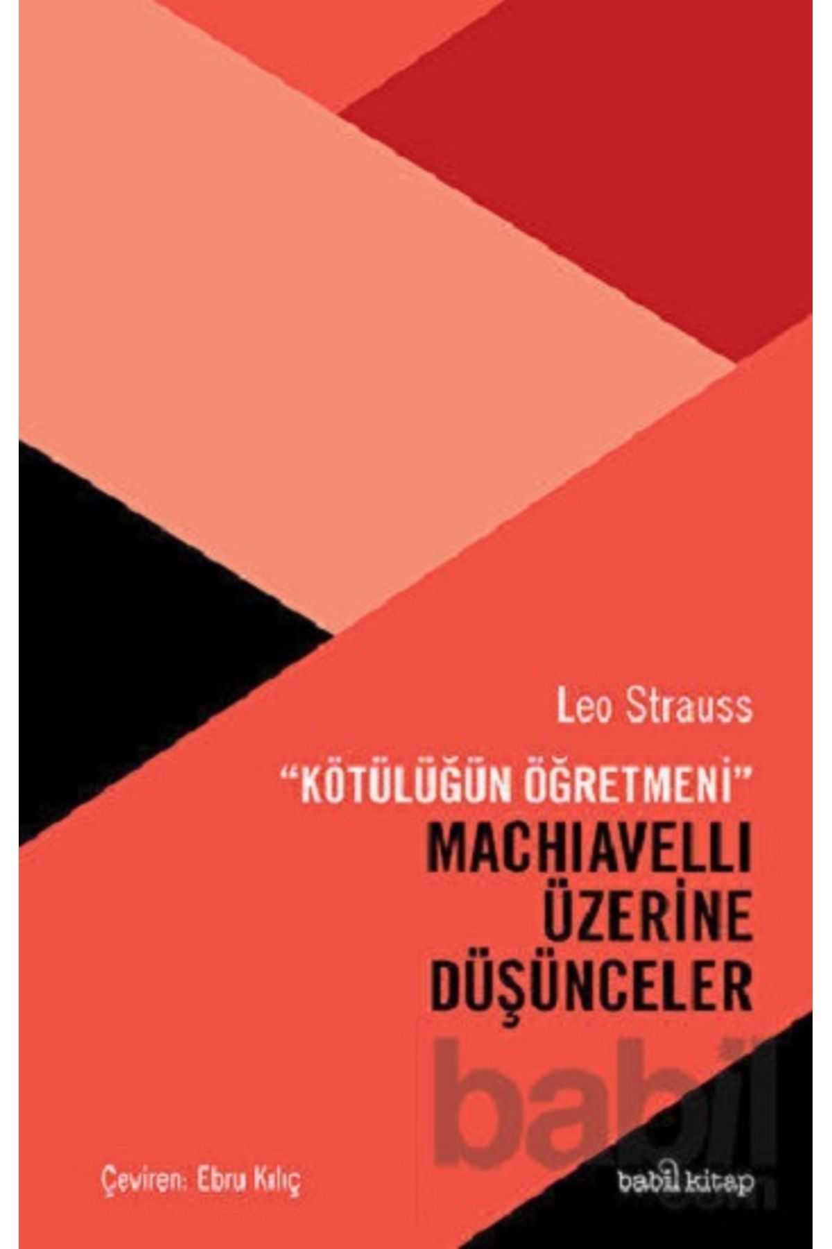 Babil kitap “Kötülüğün Öğretmeni” Machiavelli Üzerine Düşünceler Leo Strauss Kitabı 436 Sayfa Babil Kitap