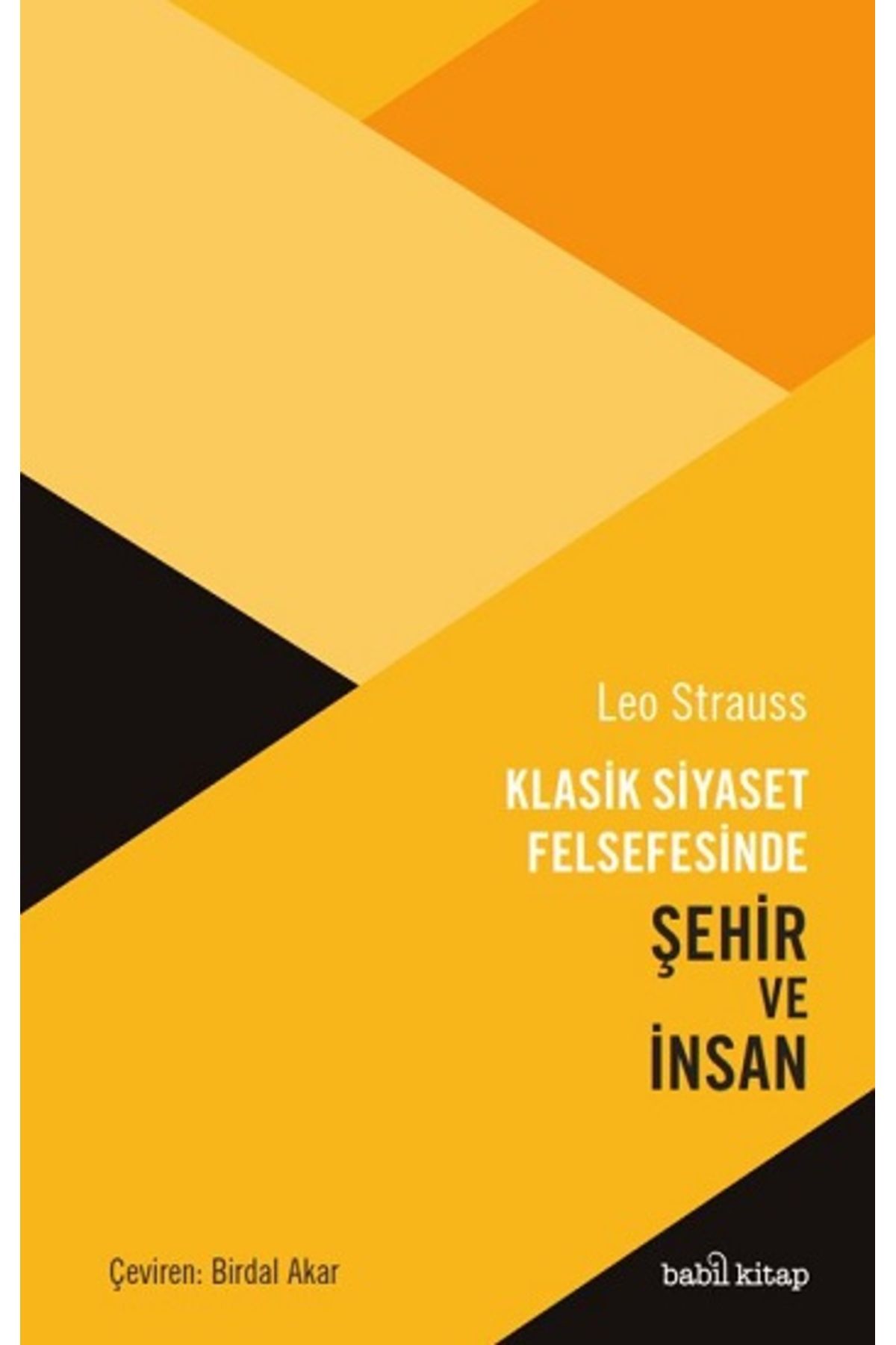 Babil kitap Klasik Siyaset Felsefesinde Şehir ve İnsan Leo Strauss Kitabı 348 Sayfa Babil Kitap