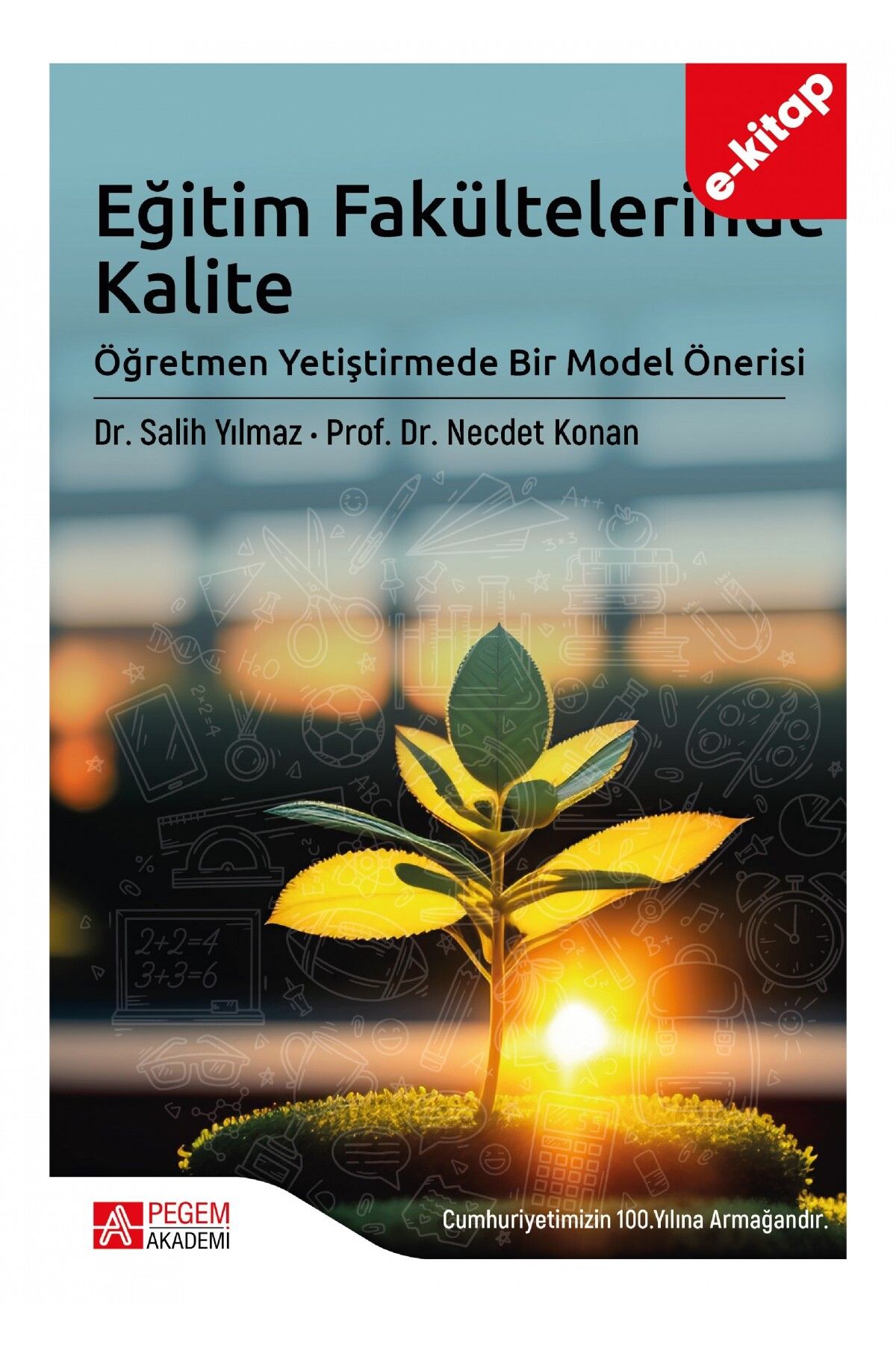 Pegem Akademi Eğitim Fakültelerinde Kalite Öğretmen Yetiştirmede Bir Model Önerisi (E-KİTAP)