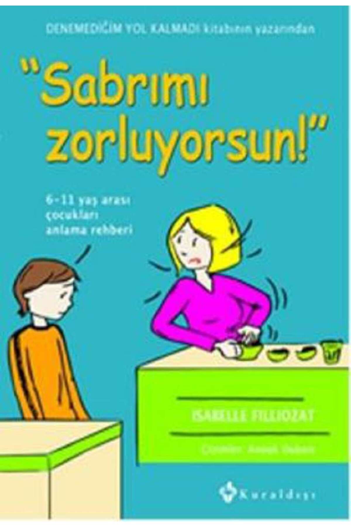 Kuraldışı Yayınevi Sabrımı Zorluyorsun! 6-11 Yaş Arası Çocukları Anlama Rehberi