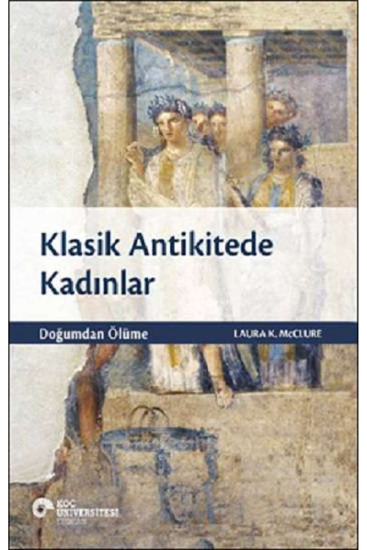 Koç Üniversitesi Yayınları Klasik Antikitede Kadınlar