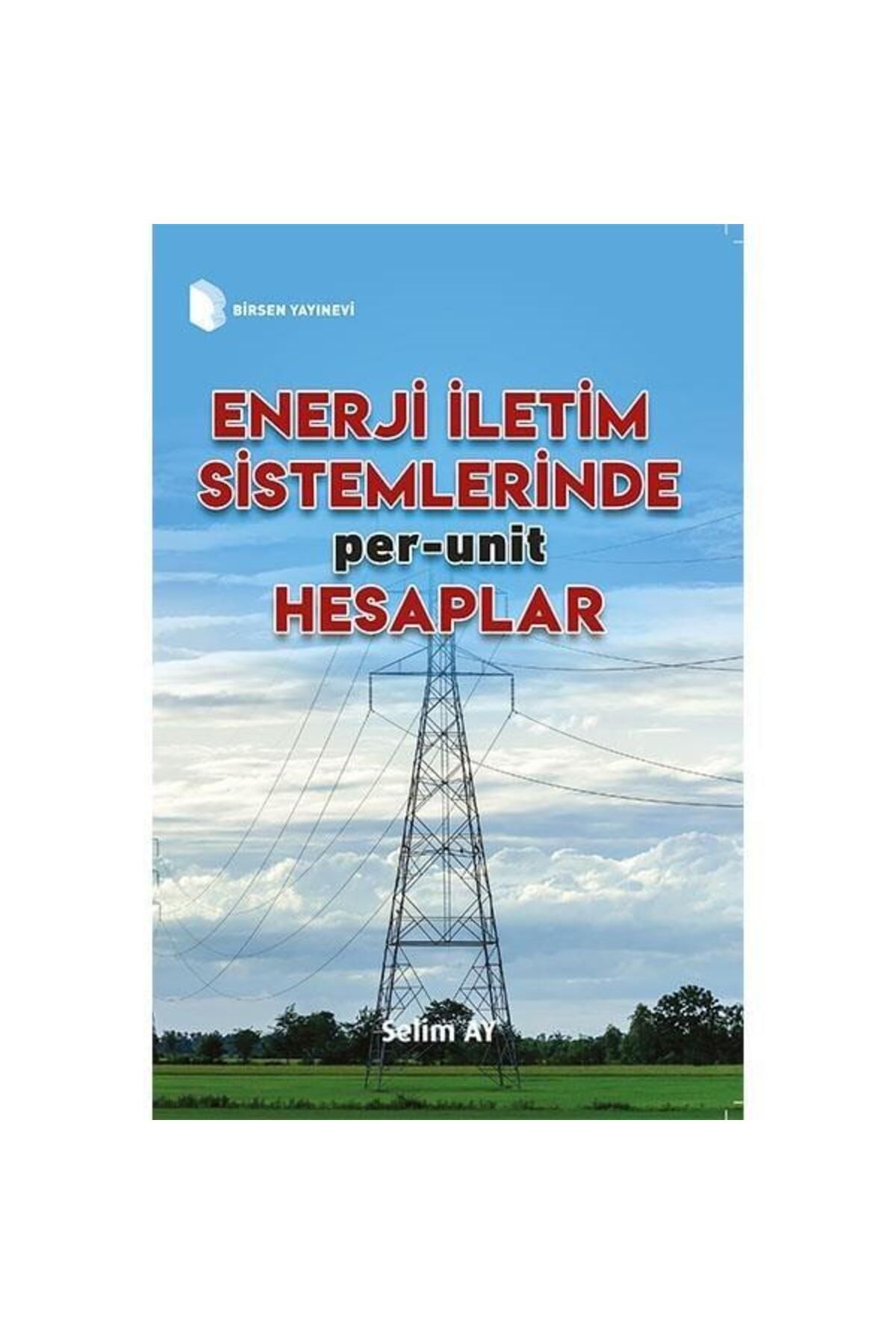 Birsen Yayınevi Enerji İletim Sistemlerinde Per Unit Hesaplamalar / Selim Ay