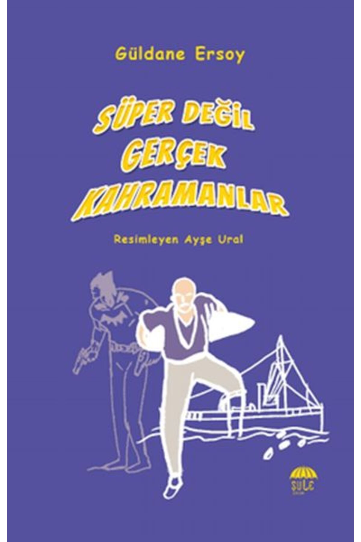 Şule Yayınları Süper Değil Gerçek Kahramanlar