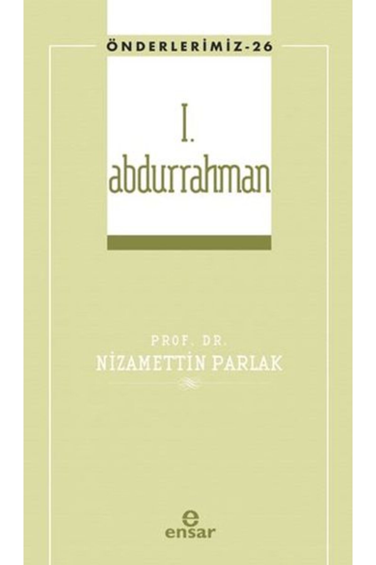 Ensar Neşriyat I. Abdurrahman (Önderlerimiz-26)