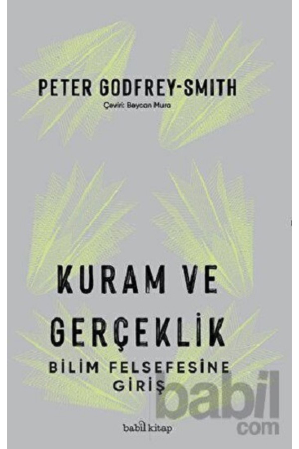 Babil kitap Kuram ve Gerçeklik: Bilim Felsefesine Giriş Peter Godfrey-Smith Kitabı 507 Sayfa Babil Kitap