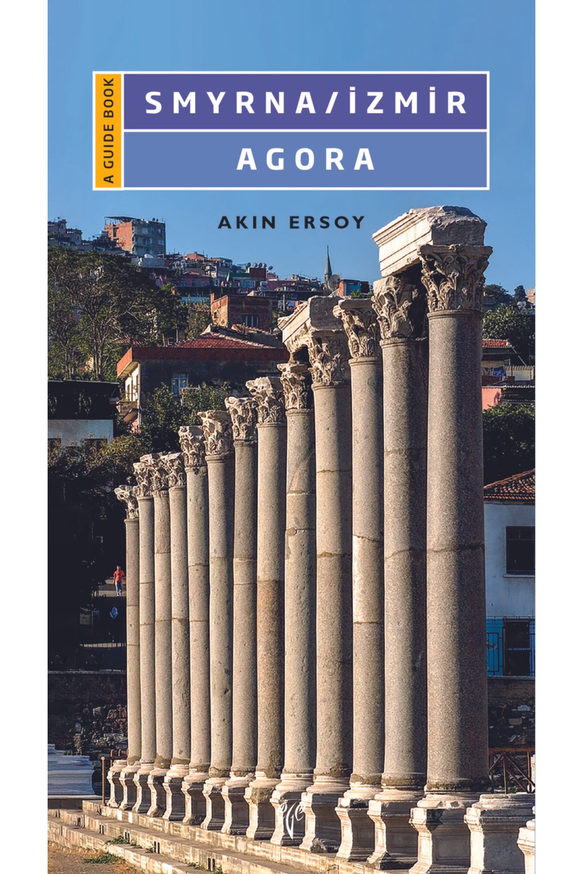 Ege Yayınları Smyrna / İzmir Agora - A Guide Book