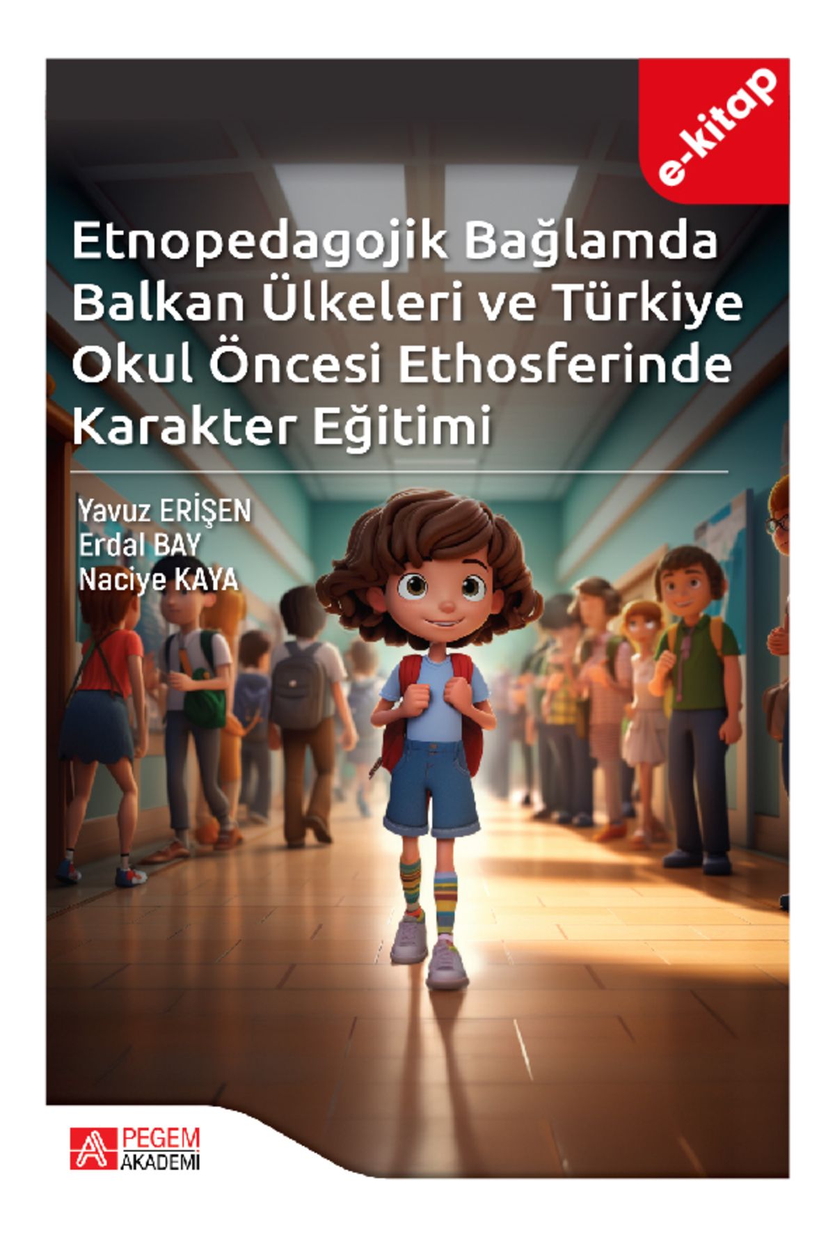 Pegem Akademi Etnopedagojik Bağlamda Balkan Ülkeleri ve Türkiye Okul öncesi Ethosferinde Karakter Eğitimi (e-kitap