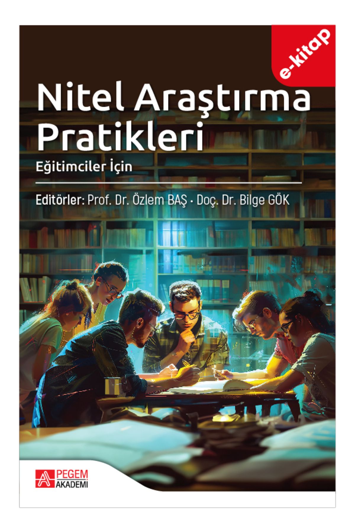 Pegem Akademi Nitel Araştırma Pratikleri (Eğitimciler İçin) (e-kitap)