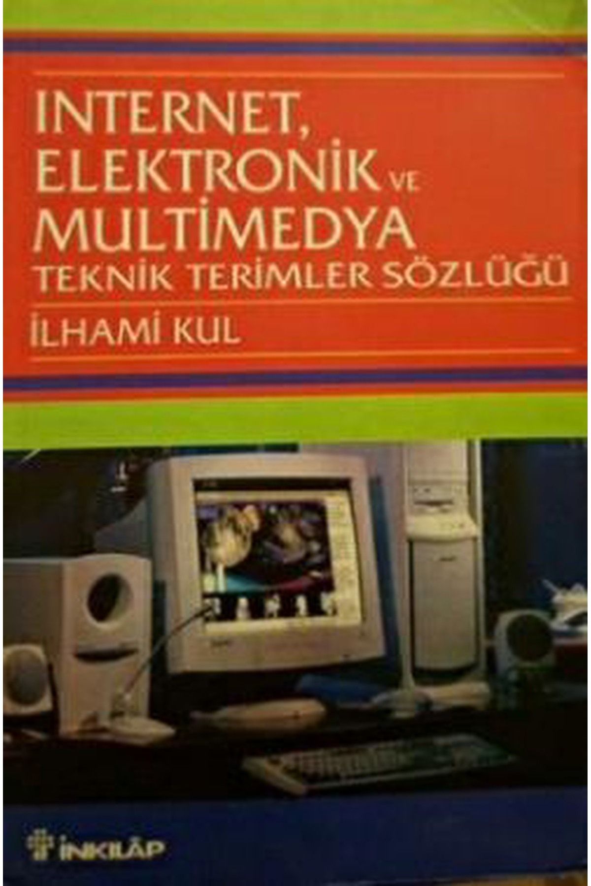 Literatürk Academia İNTERNET ELEKTRONİK VE MULTİMEDYA TEKNİK TERİMLER SÖZLÜĞÜ - İLHAMİ KUL