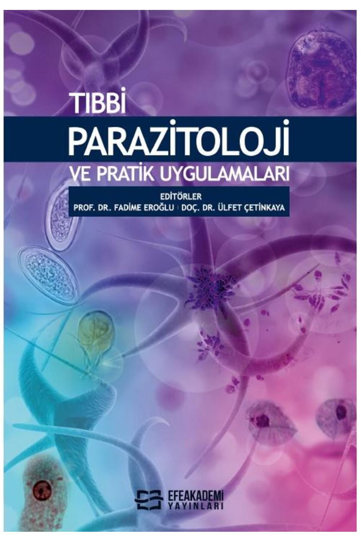 Efe Akademi Yayınları Tıbbi Parazitoloji ve Pratik Uygulamaları / Fadime EROĞLU,Ülfet ÇETİNKAYA