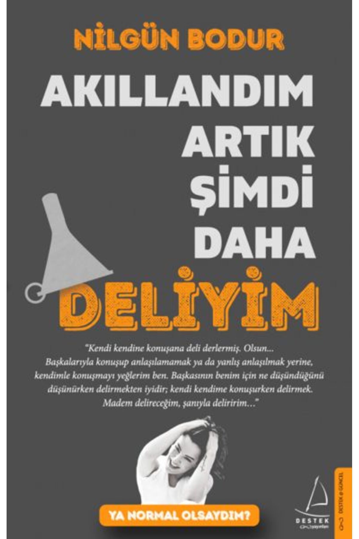 Destek Yayınları Akıllandım Artık Şimdi Daha Deliyim - Ya Normal Olsaydım?