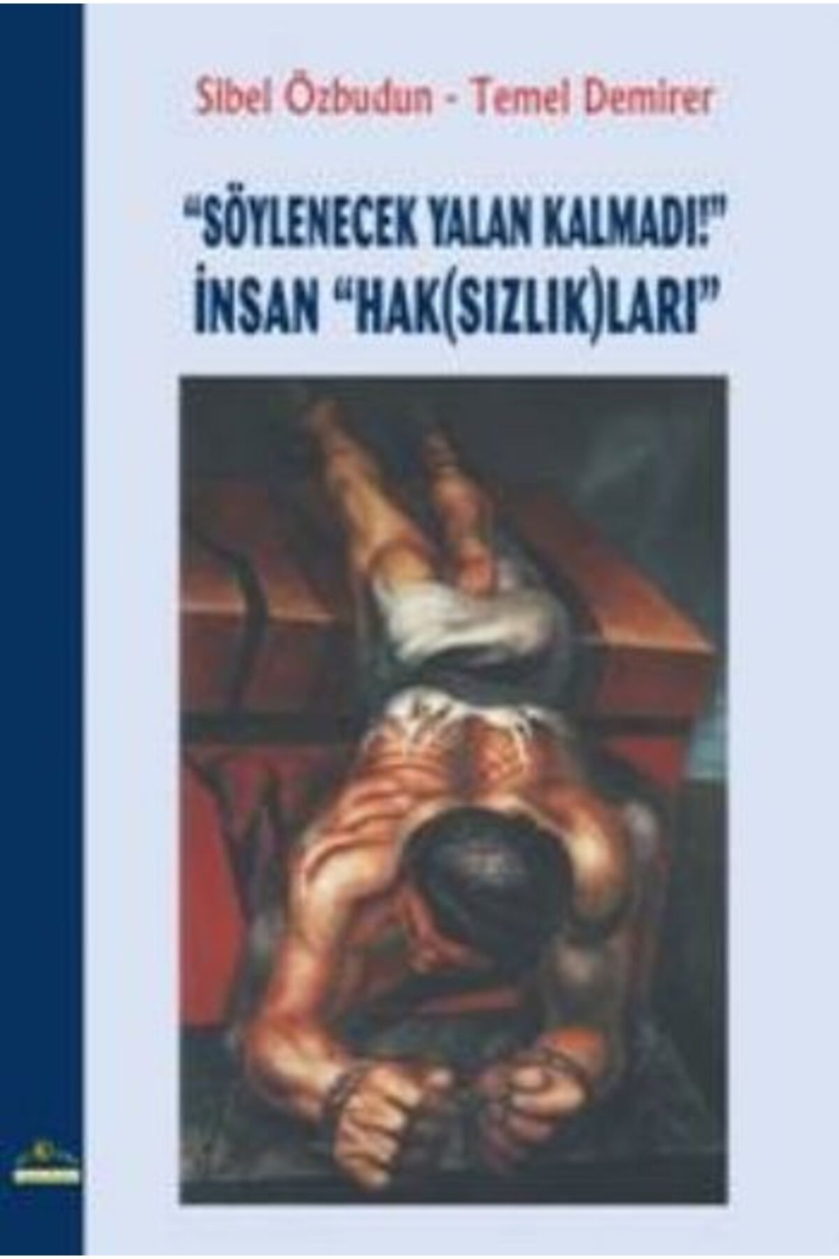 Ütopya Yayınevi Söylenecek Yalan Kalmadı! İnsan "Hak (Sızlık)ları"