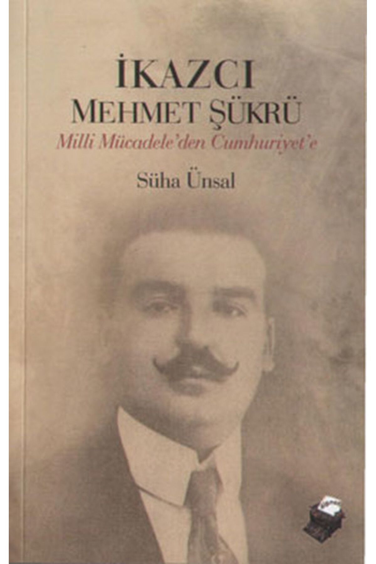 Karma Kitaplar İkazcı Mehmet Şükrü / Milli Mücadeleden Cumhuriyet'e