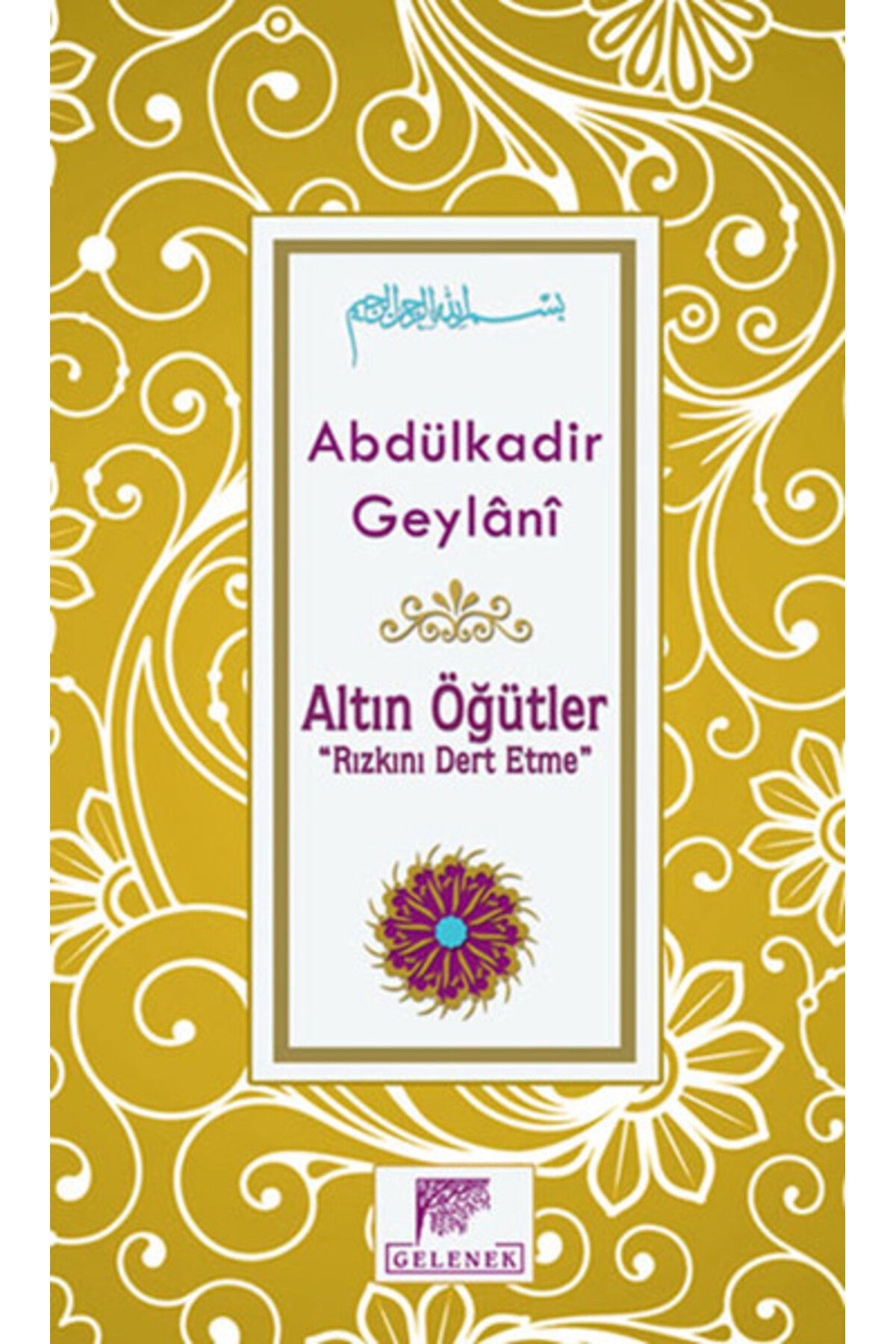 Gelenek Yayıncılık Altın Öğütler "Rızkını Dert Etme"