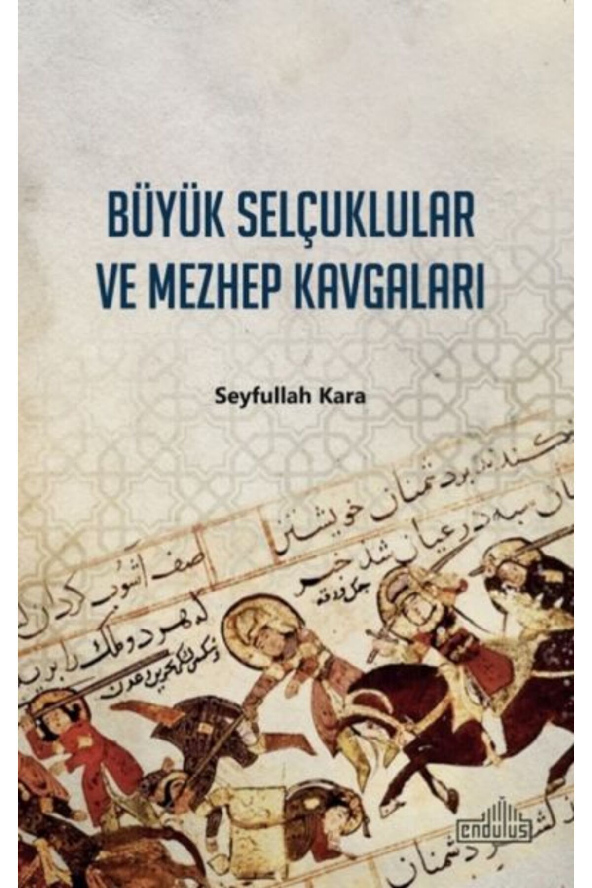 Endülüs Yayınları Büyük Selçuklular ve Mezhep Kavgaları