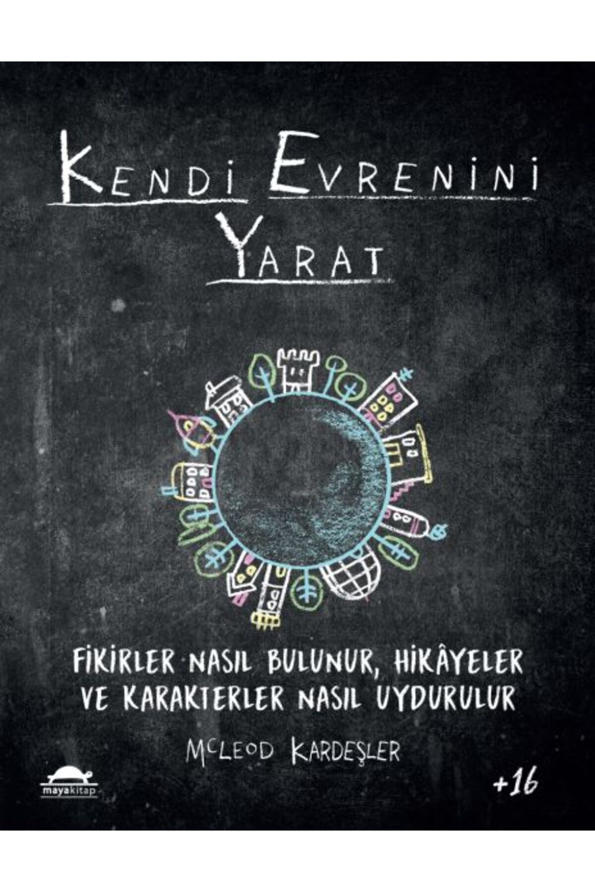 Maya Kitap Kendi Evrenini Yarat - Fikirler Nasıl Bulunur, Hikayeler ve Karakterler Nasıl Uydurulur