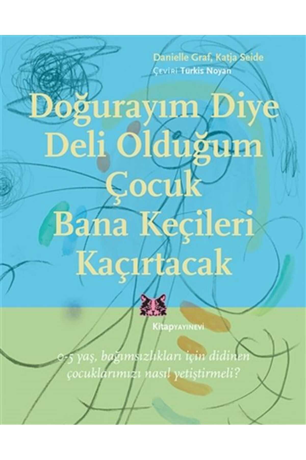 Kitap Yayınevi Doğurayım Diye Deli Olduğum Çocuk Bana Keçileri Kaçırtacak
