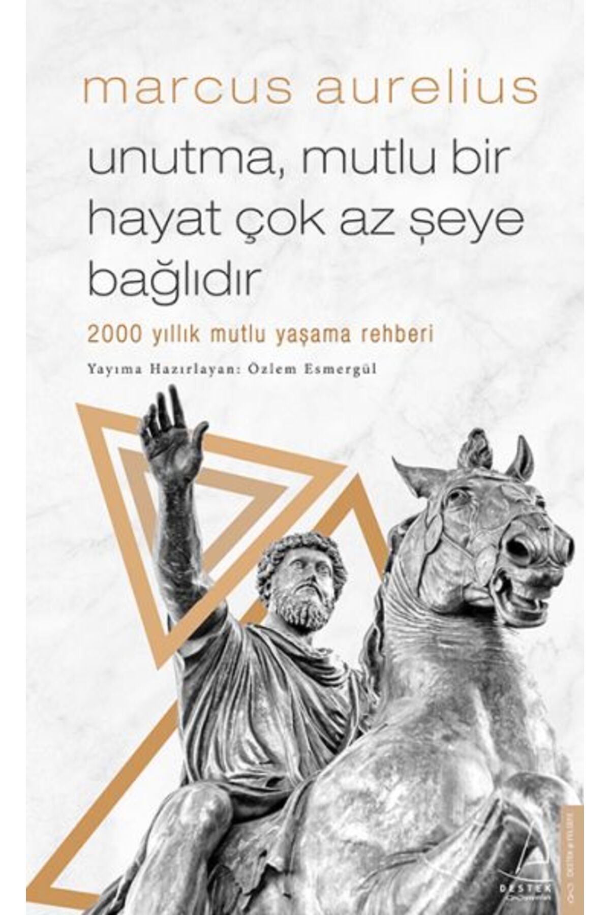 Destek Yayınları Unutma, Mutlu Bir Hayat Çok Az Şeye Bağlıdır - 2000 Yıllık Mutlu Yaşama Rehberi