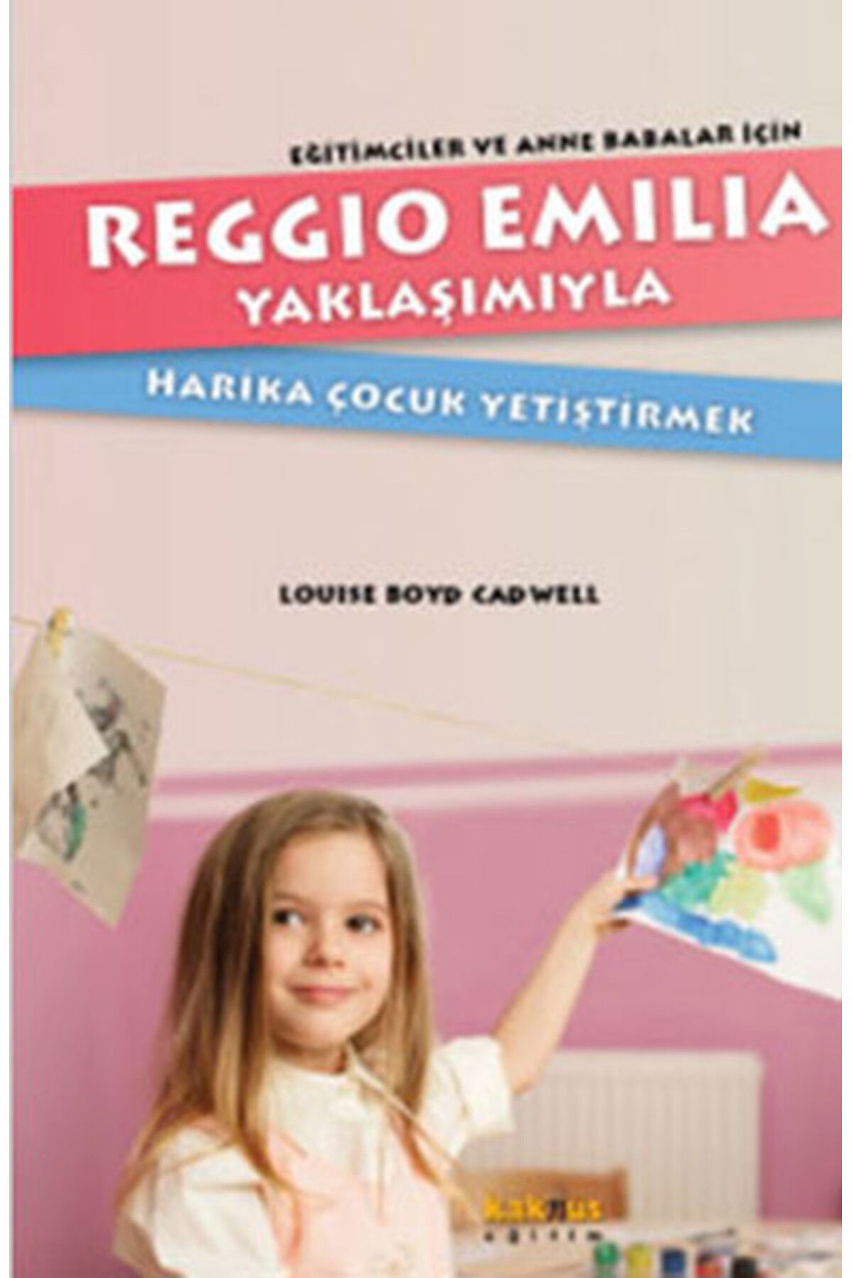 Türk Dil Kurumu Yayınları Reggio Emilia Yöntemiyle Harika Çocuk Yetiştirmek Eğitimciler ve Anne Babalar İçin