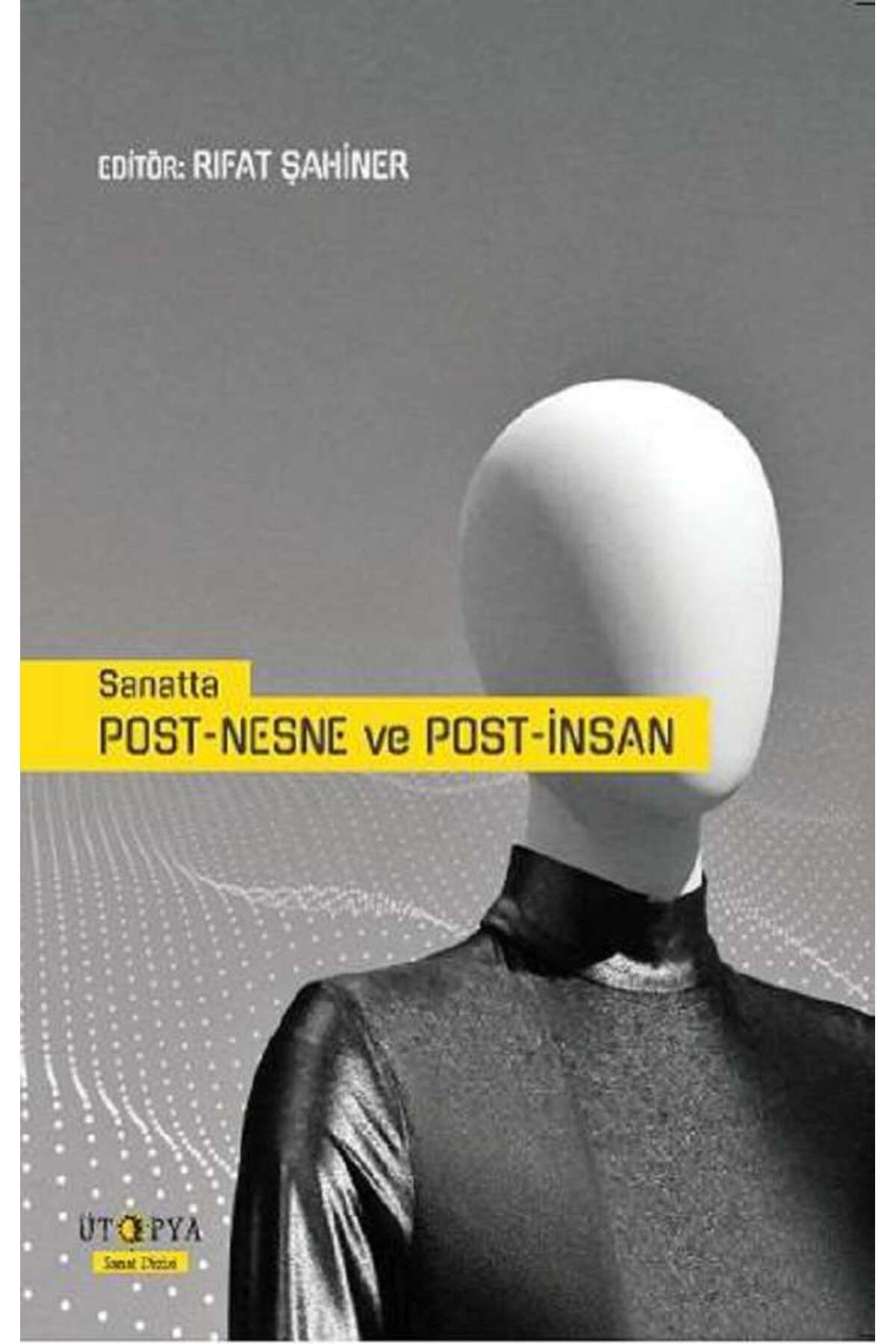 Ütopya Yayınevi Sanatta Post-Nesne Ve Post-İnsan