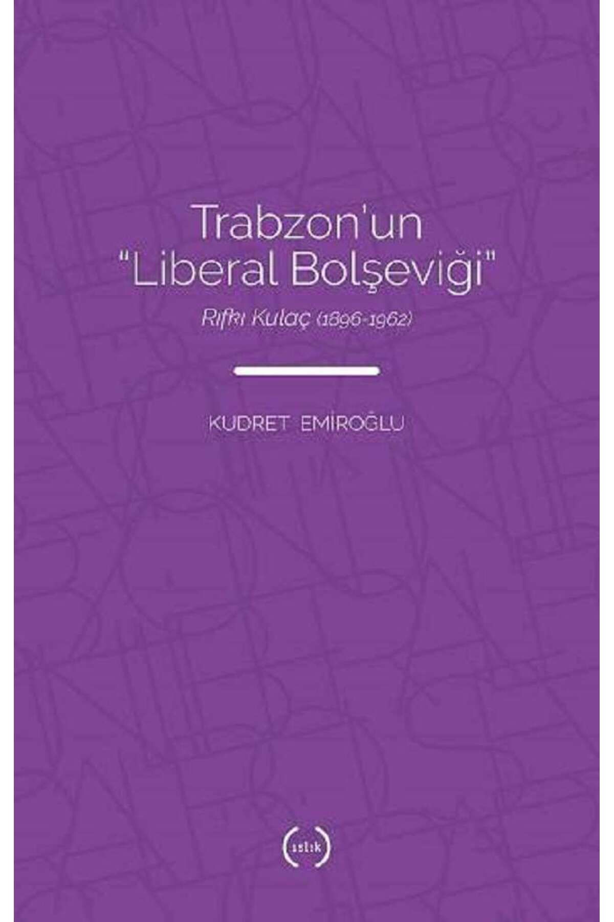 Islık Yayınları Trabzon’un “Liberal Bolşeviği ” - Rıfkı Kulaç (1896 – 1962)