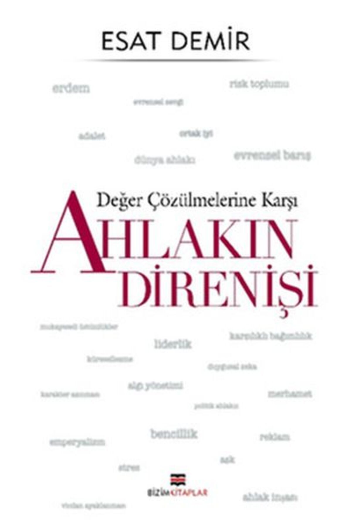 Bizim Kitaplar Yayınevi Değer Çözülmelerine Karşı - Ahlakın Direnişi