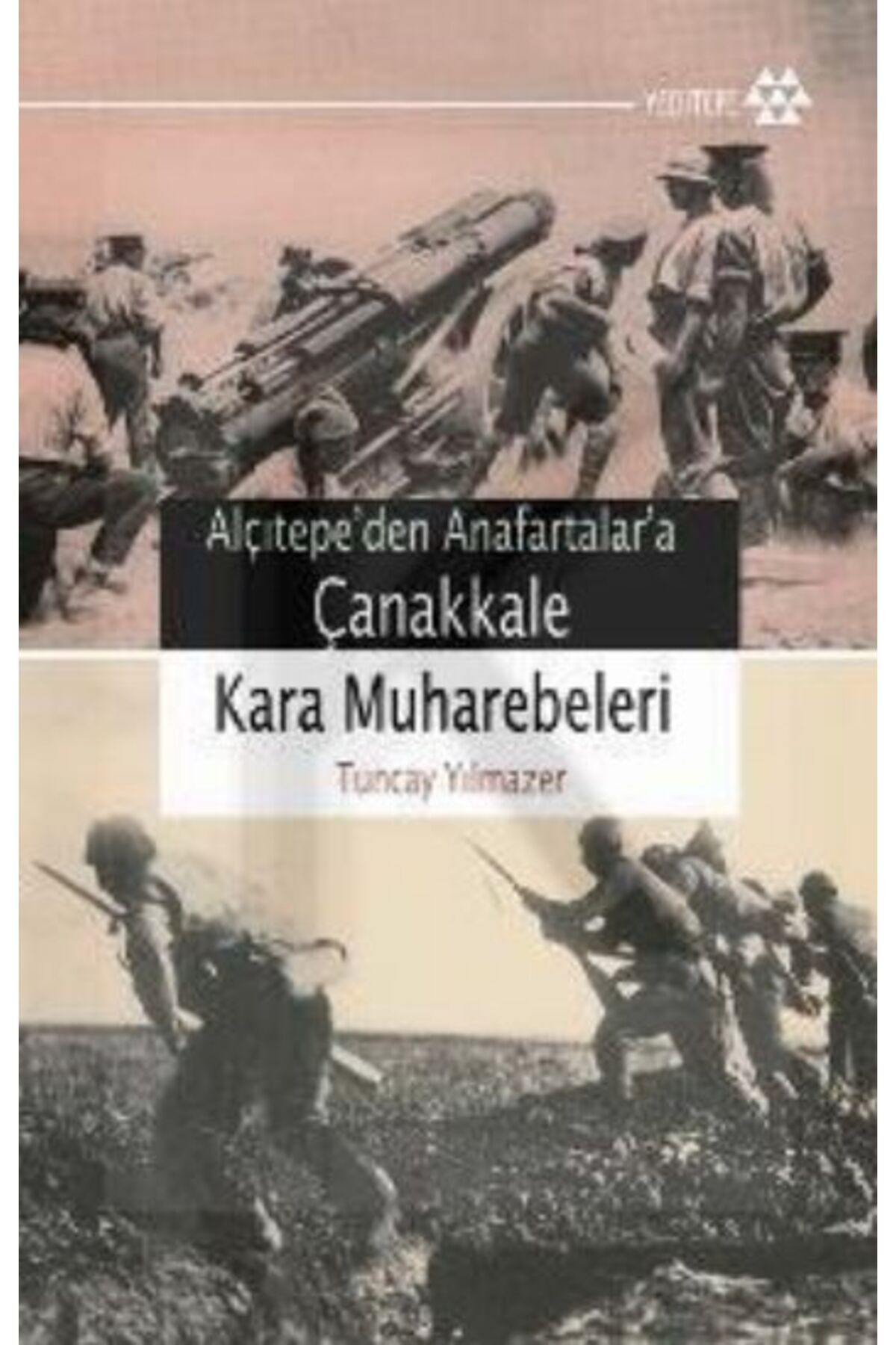 Yeditepe Yayınevi Çanakkale Kara Muharebeleri / Alçıtepe'den Anafartalar'a