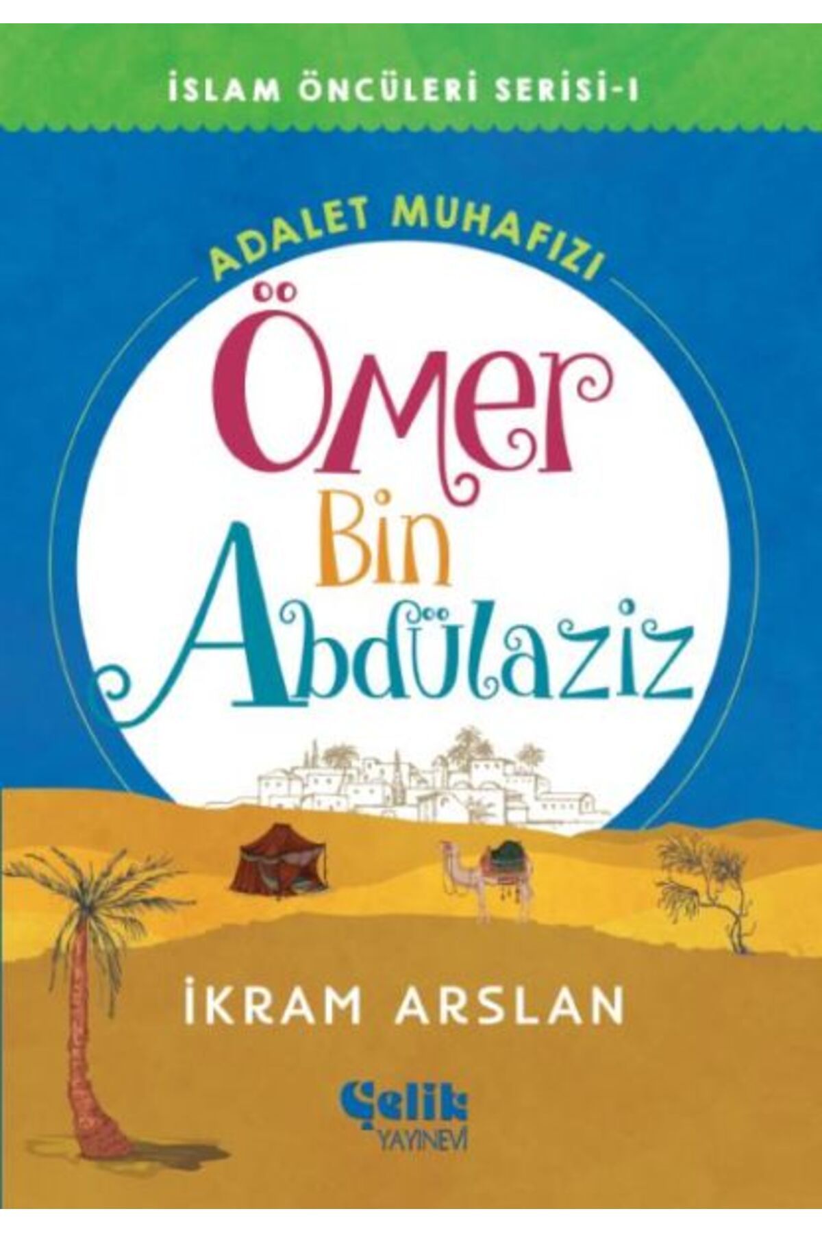 Çelik Yayınevi İslam Öncüleri Serisi 1 - Ömer Bin Abdülaziz