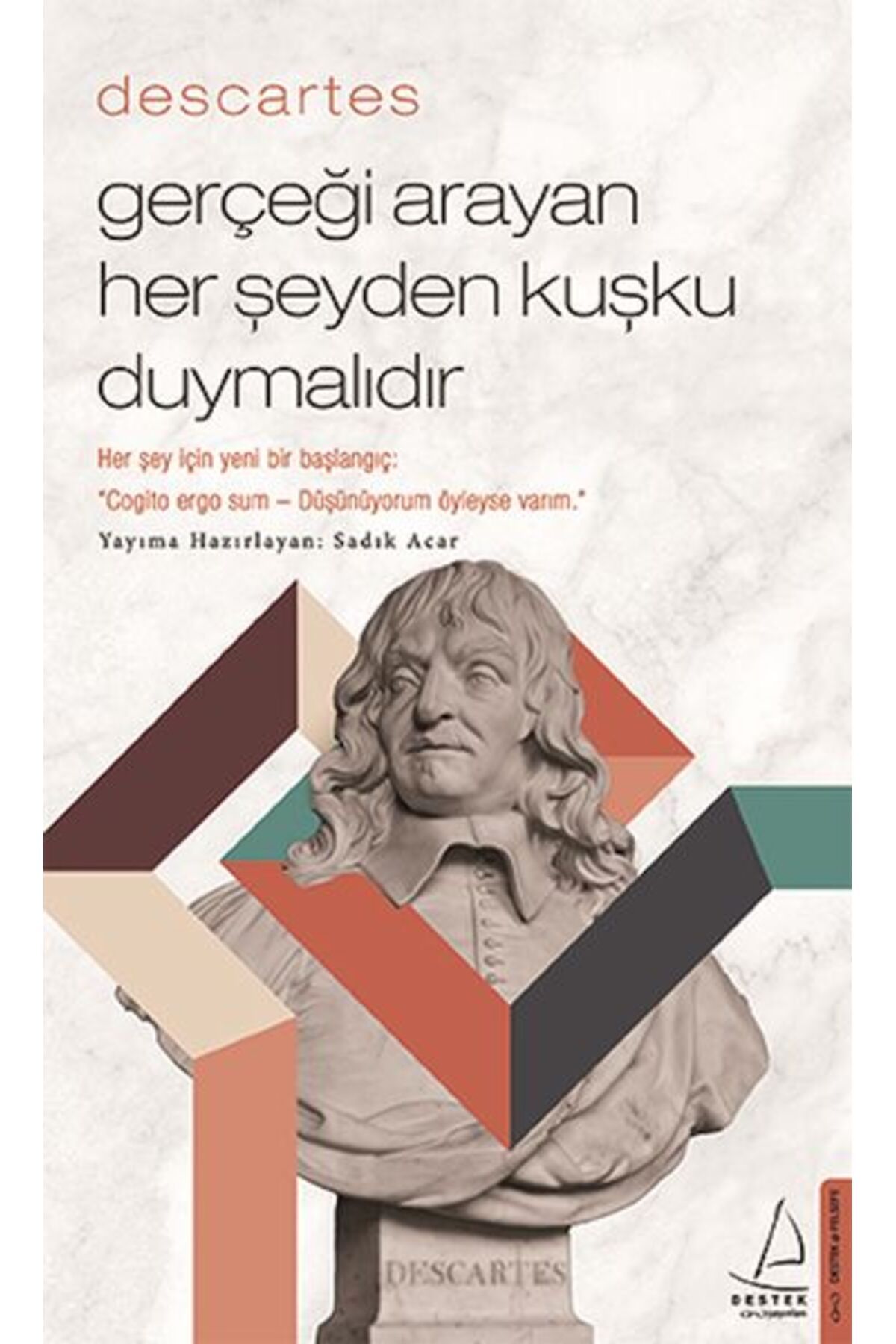 Destek Yayınları Descartes – Gerçeği Arayan Her Şeyden Kuşku Duymalıdır