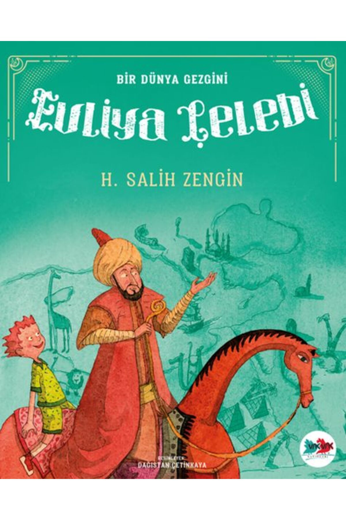 Vak Vak Yayınları Bir Dünya Gezgini Evliya Çelebi