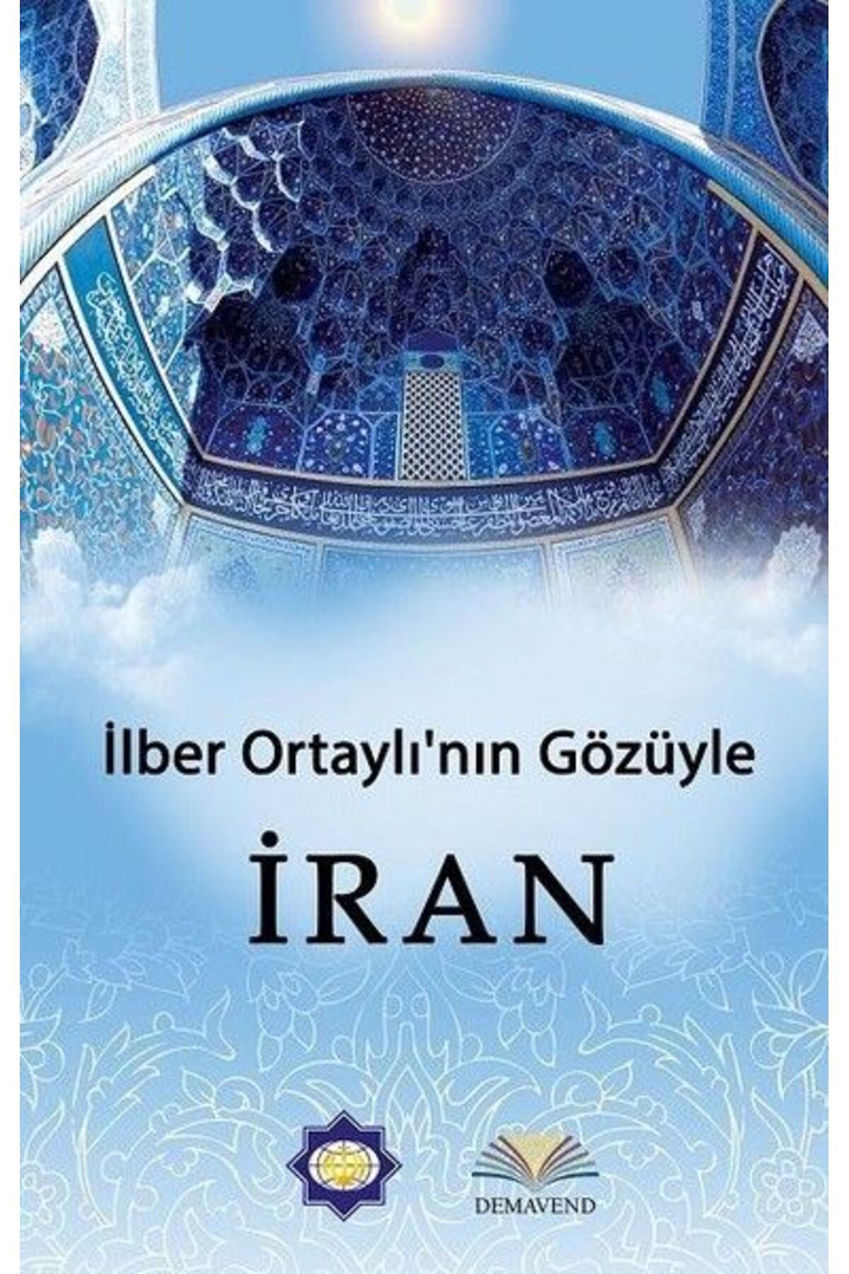 Demavend Yayınları İlber Ortaylı'nın Gözünden İran