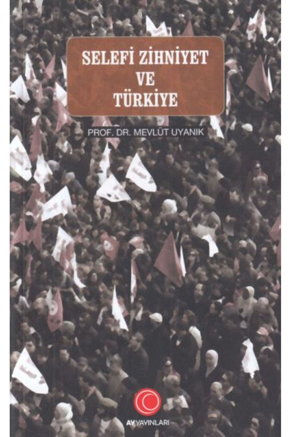 Ay Yayıncılık Selefi Zihniyet ve Türkiye