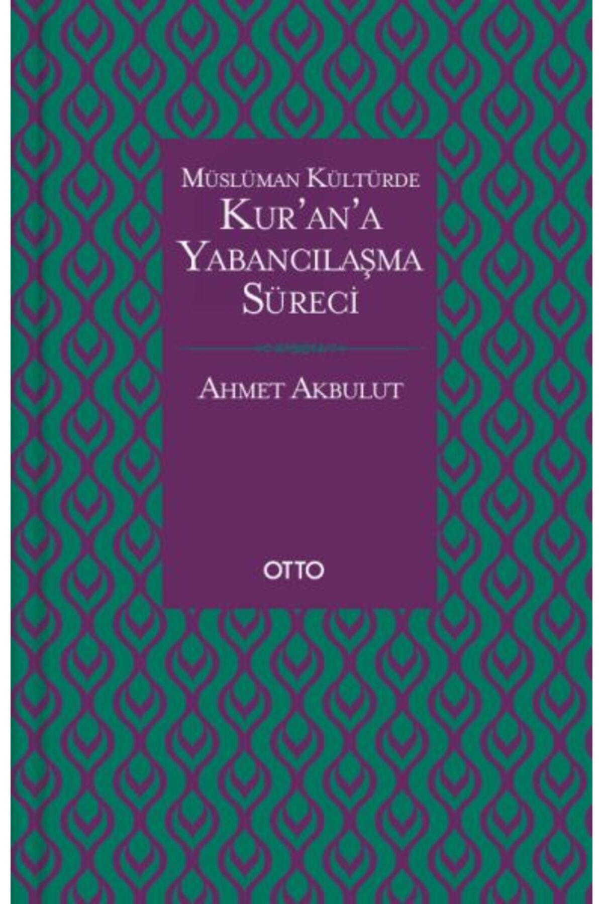 Otto Yayınları Müslüman Kültürde Kurana Yabancılaşma Süreci